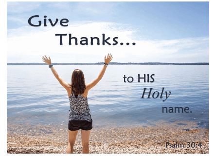 Give 
Thanks... 
to HIS 
Holy 
name. 